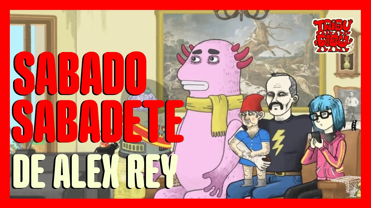 S&Aacute;BADO SABADETE la serie de Al&eacute;x Rey | Una comedia sat&iacute;rica sobre ESPA&Ntilde;A