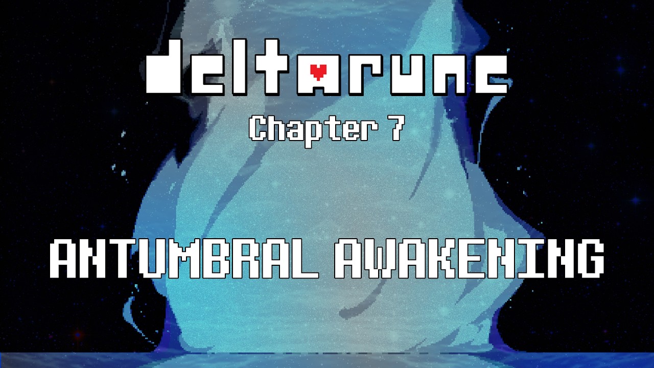 Deltarune: Chapter 7 - ANTUMBRAL AWAKENING