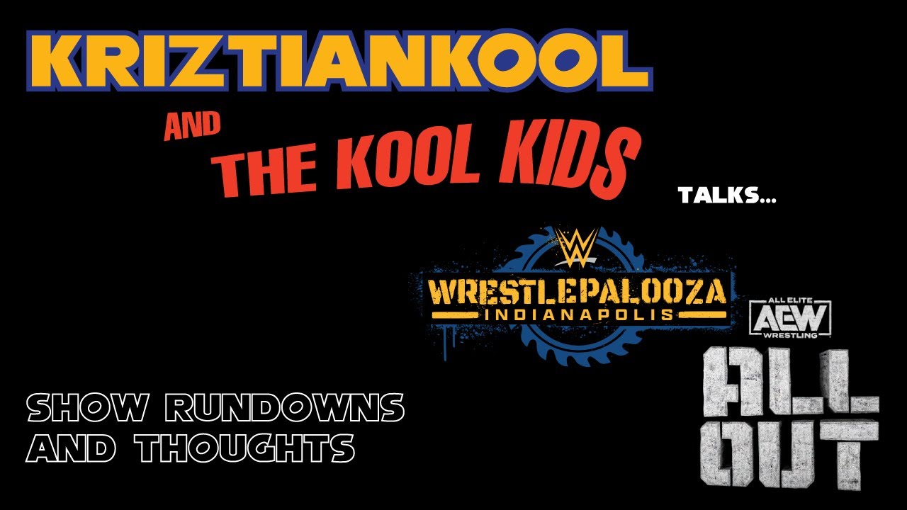 Kool's WWE Wrestlepalooza, AEW All Out thoughts