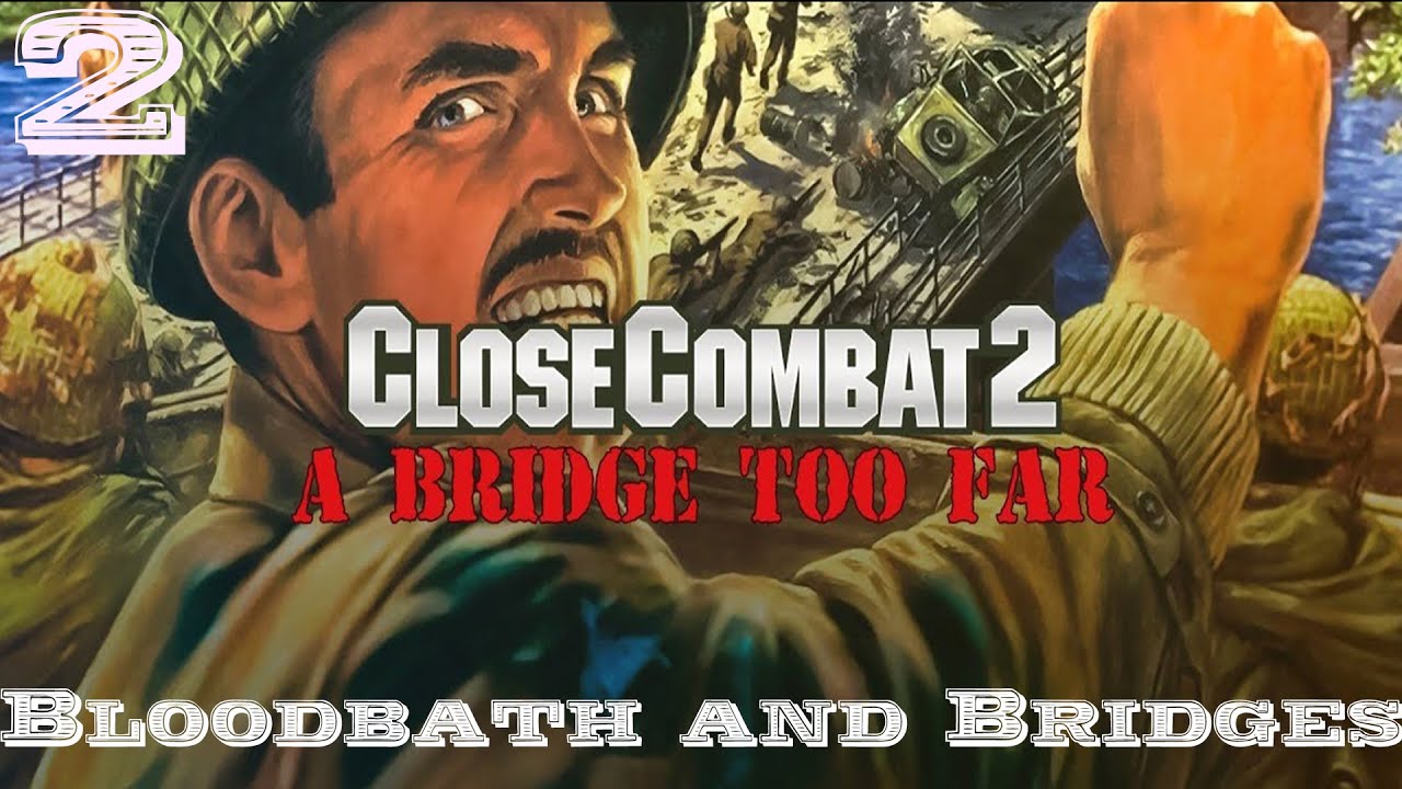 Close Combat 2: A Bridge Too Far | Bridges and Bloodbaths | Part 2