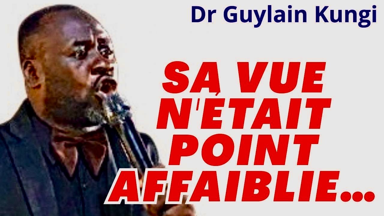 SA VUE N'ÉTAIT POINT AFFAIBLIE, ET SA VIGEUR N'ÉTAIT POINT PASSÉE par Dr Guylain Kungi