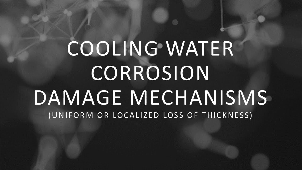 Cooling Water Corrosion Damage Mechanisms (Uniform or Localized Loss of Thickness)