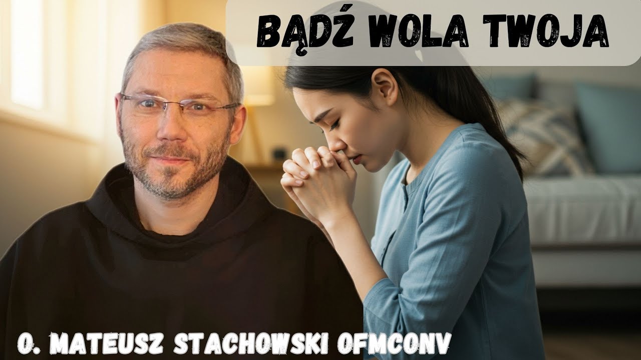 Bądź wola Twoja. O. Mateusz Stachowski OFMConv 