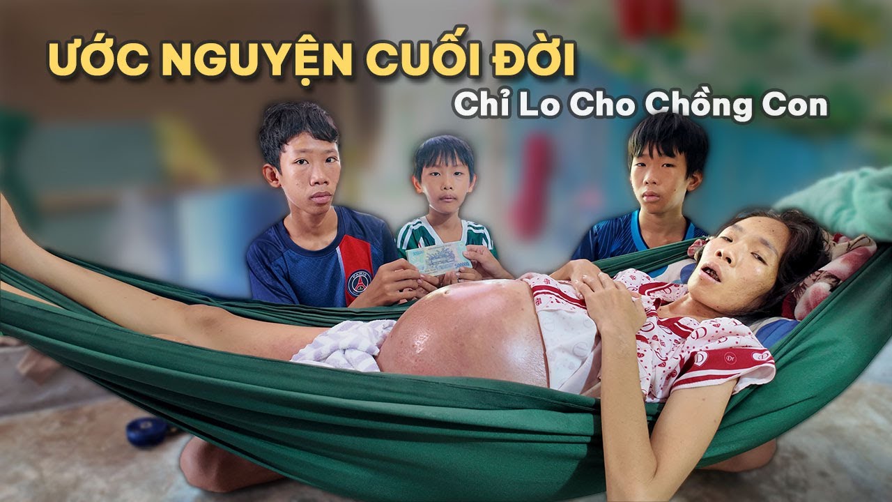 513. Người Mẹ Ung Thư Giai Đoạn Cuối: Ước Nguyện Khiến Ai Cũng Xót Xa