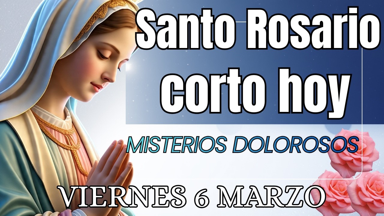 SANTO ROSARIO CORTO DE HOY  Viernes 6 de Marzo  🙏🏻Misterios Dolorosos 🙏🏻Rosario a la Virgen Maria 🙏🏻