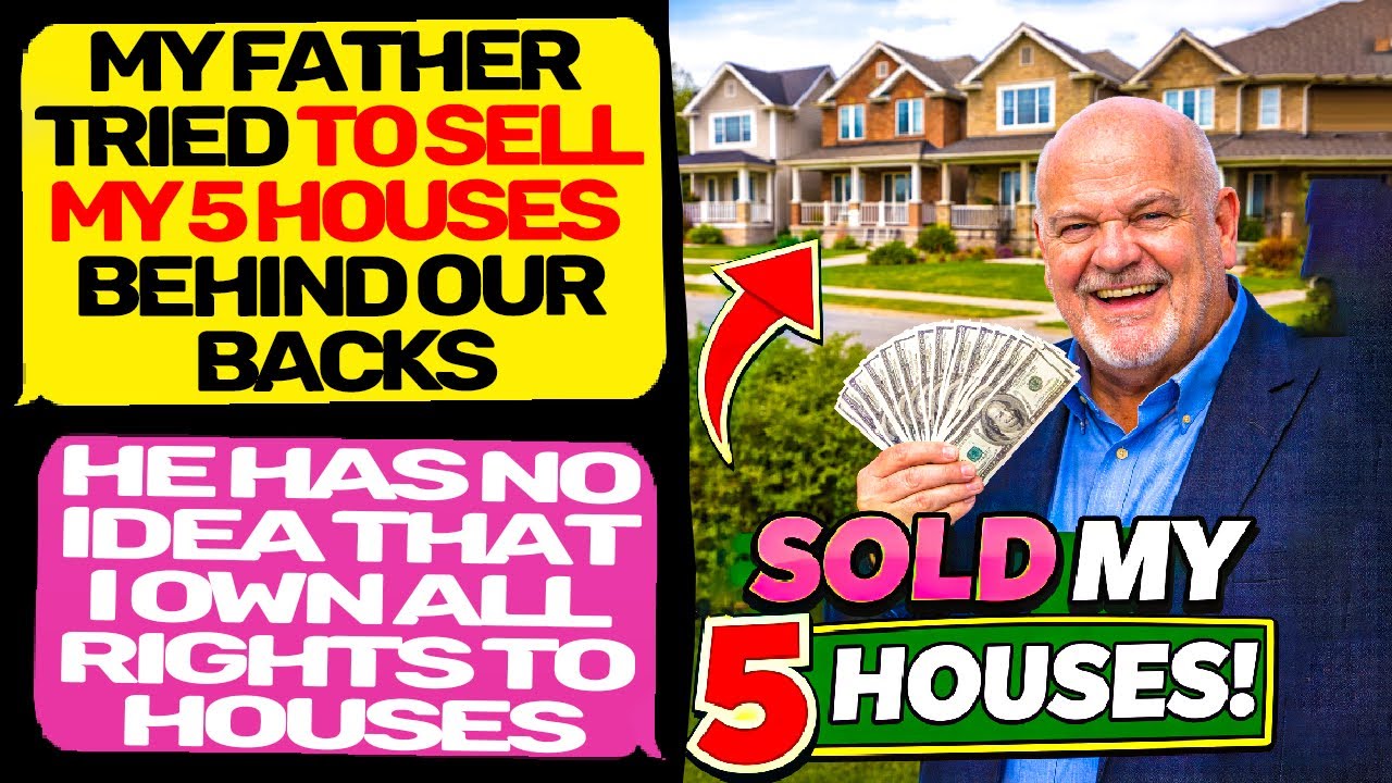 My Father Tried to Sell my 5 Houses Behind Our Backs! He Had NO Legal Rights! EntitledPeople