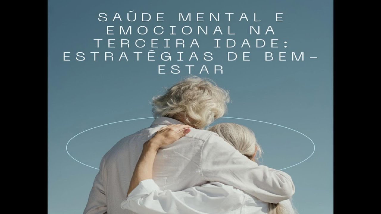 Sa&uacute;de Mental e Emocional na Terceira Idade: Estrat&eacute;gias de Bem-Estar