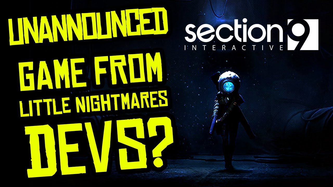 UNANNOUNCED GAME FROM LITTLE NIGHTMARES PREVIOUS DEVS? Section 9 Interactive