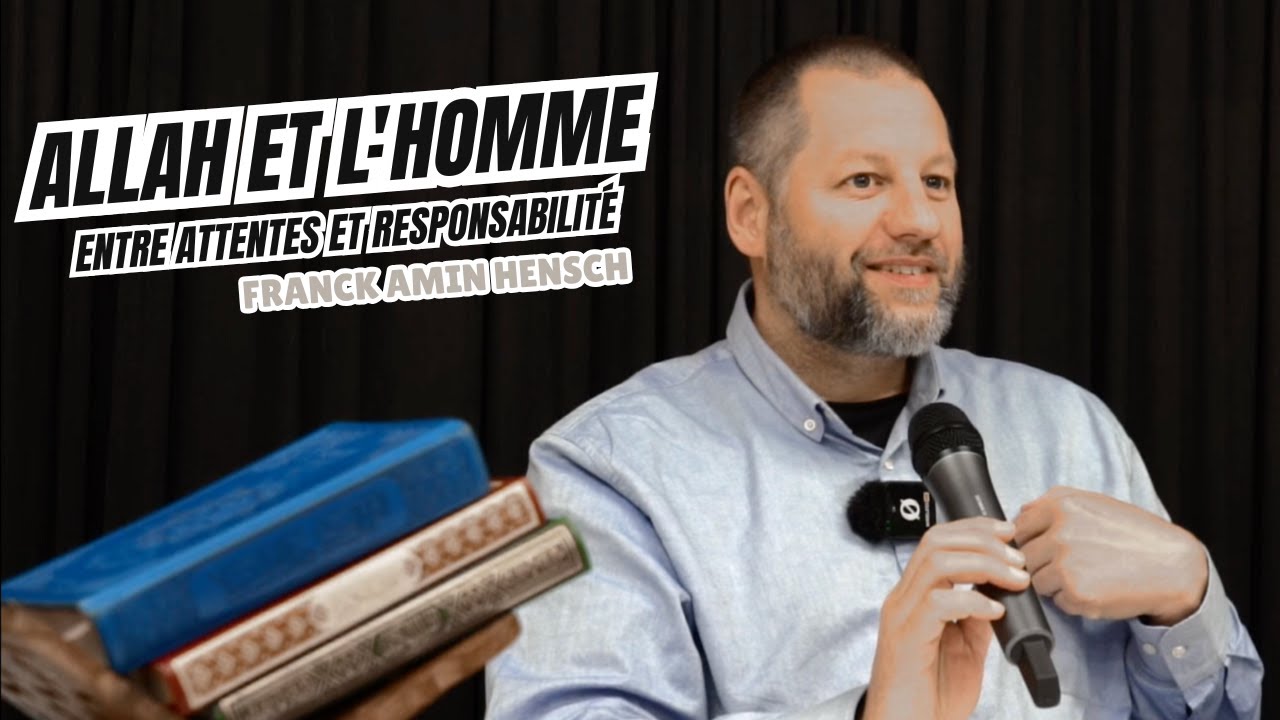 Allah et l'Homme : Entre attentes et responsabilité - Conférence de Franck Amin Hensch.