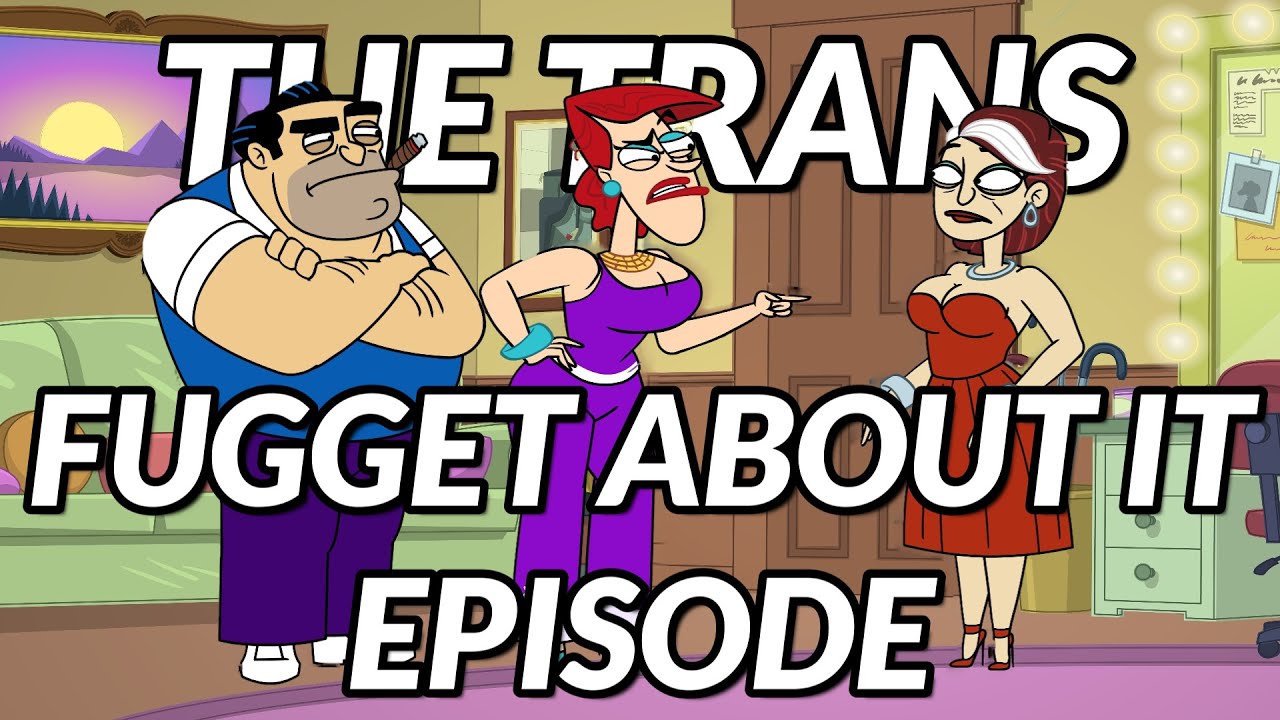 The Trans Fugget About It Episode
