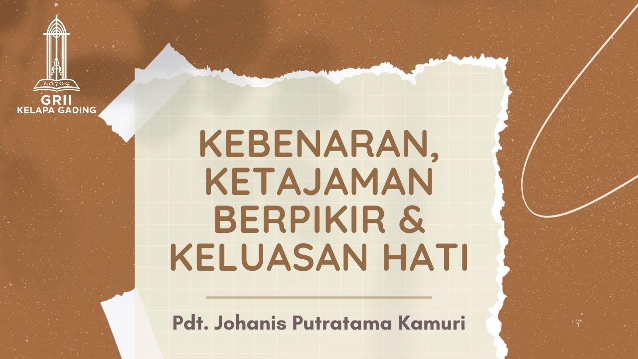 Kebenaran, Ketajaman Berpikir & Keluasan Hati - Pdt. Johanis Putratama Kamuri | GRII KG