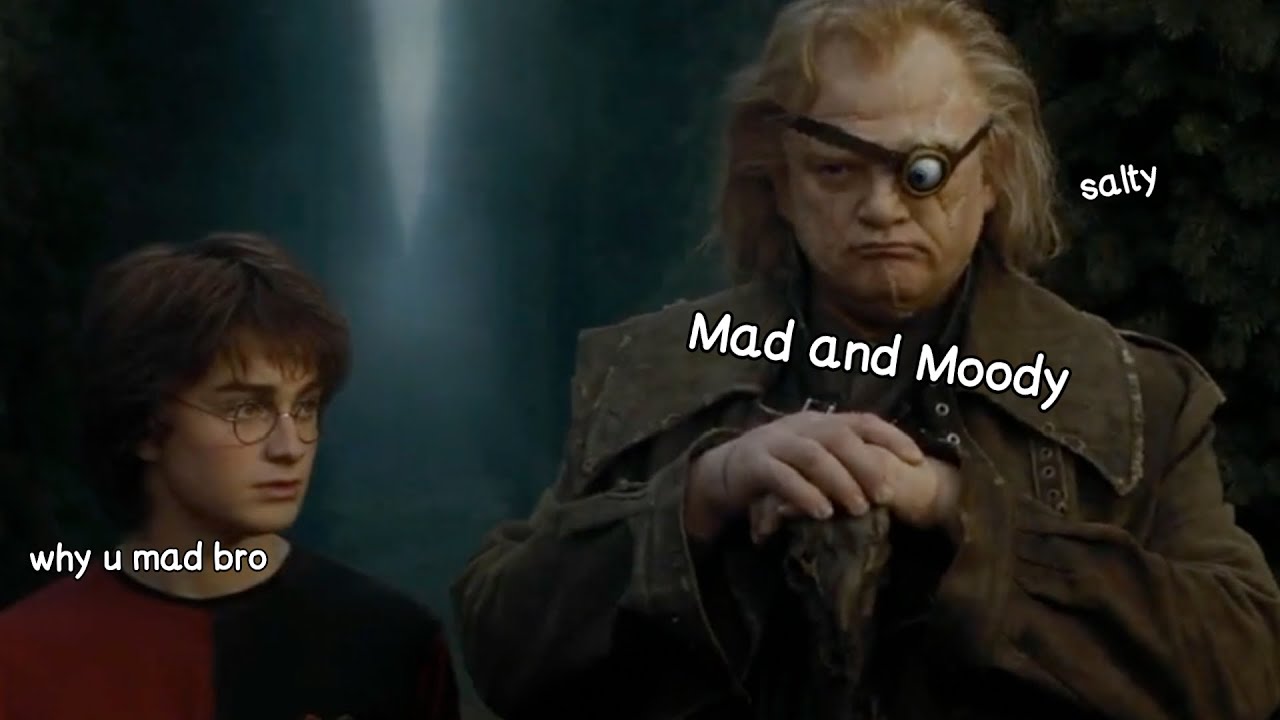 mad-eye being mad and moody for 5 minutes straight