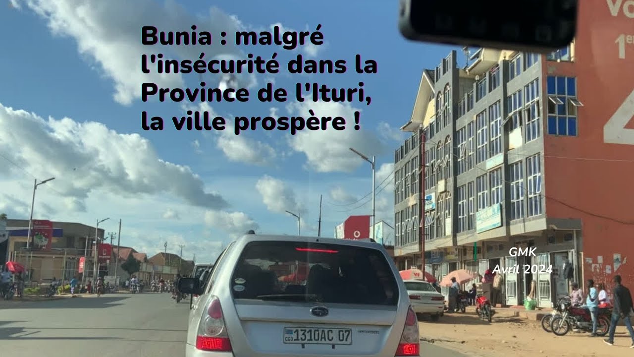 Bunia : malgré l'insécurité dans la Province de l'Ituri, la ville prospère !
