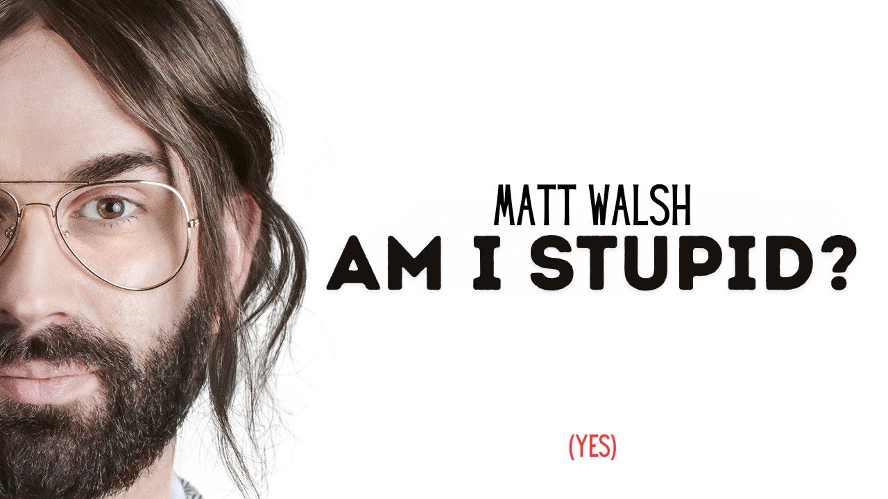 Matt Walsh: America's Village Idiot