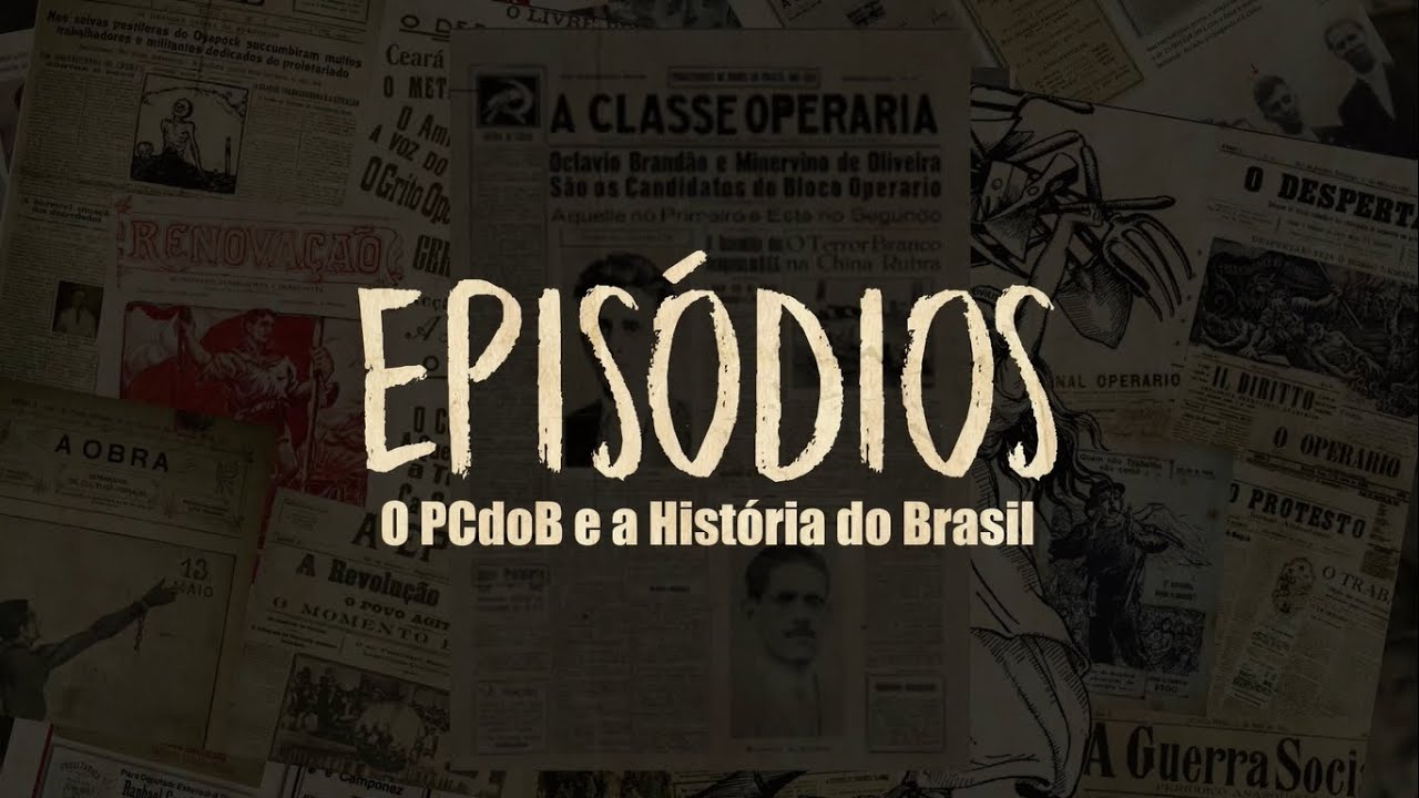 ESTREIA | Epis&oacute;dios - O PCdoB e a Hist&oacute;ria do Brasil