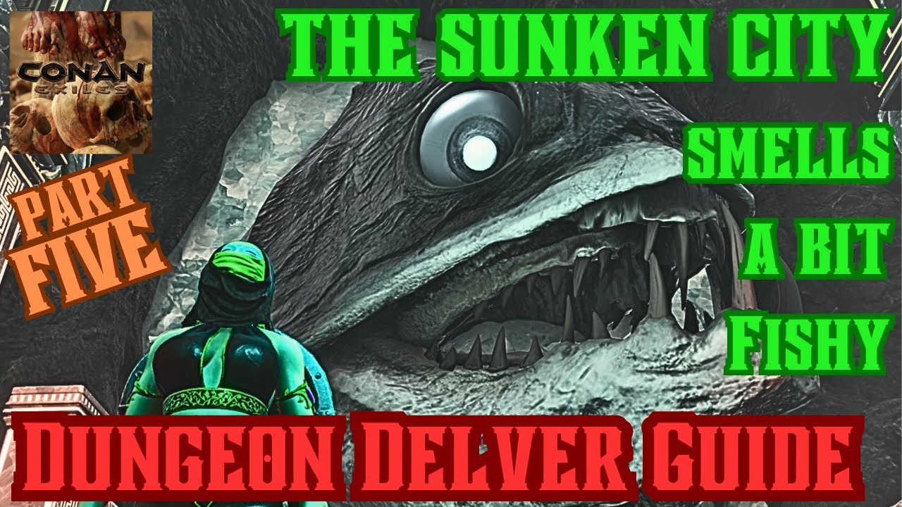 THE SUNKEN CITY - Dungeon Delver Journey Made EASY - Walk Through Pt 5 - Conan Exiles - Age of War