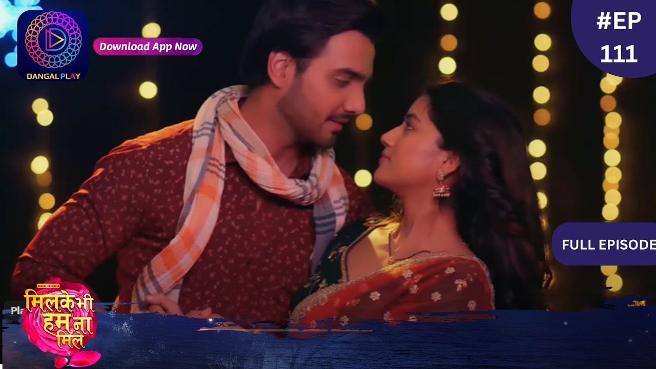 Mil Ke Bhi Hum Na Mile | Full Episode 111 | 26 June 2024 | Dangal TV