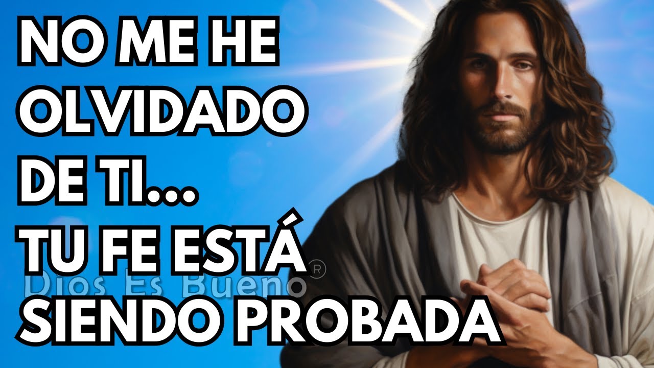 Dios te dice hoy, No me he olvidado de ti | Dios Es Bueno