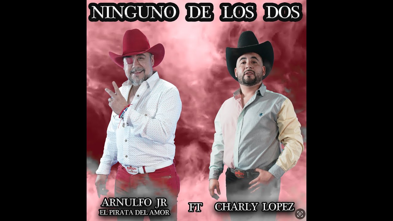 NINGUNO DE LOS DOS - ARNULFO JR   FT.  CHARLY LOPEZ