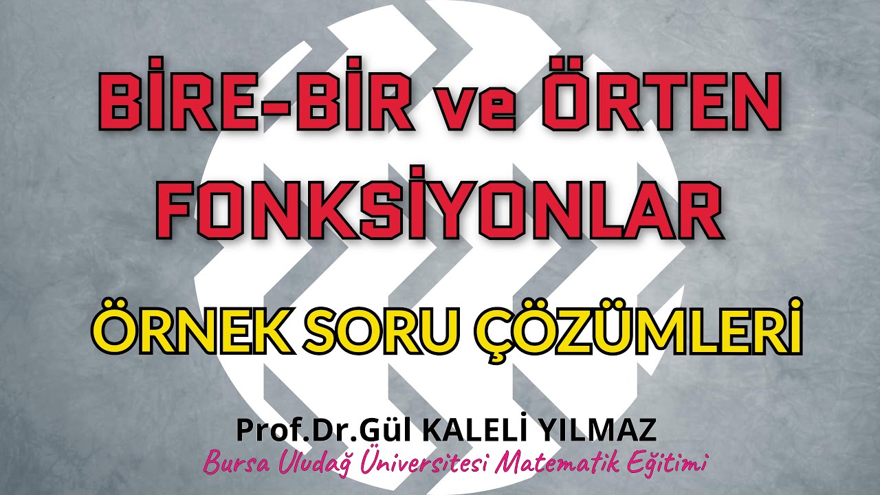 Bire-bir ve Örten Fonksiyonlar- Örnek Soru Çözümleri (Prof. Dr. Gül KALELİ YILMAZ)