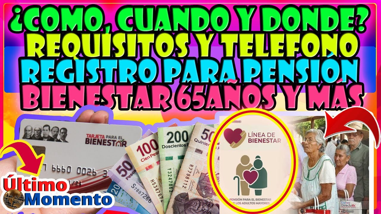 &iquest;como, cuando y donde? requisitos y telefonoREGISTRO PARA PENSI&Oacute;N BIENESTAR 65A&Ntilde;OS Y M&Aacute;S