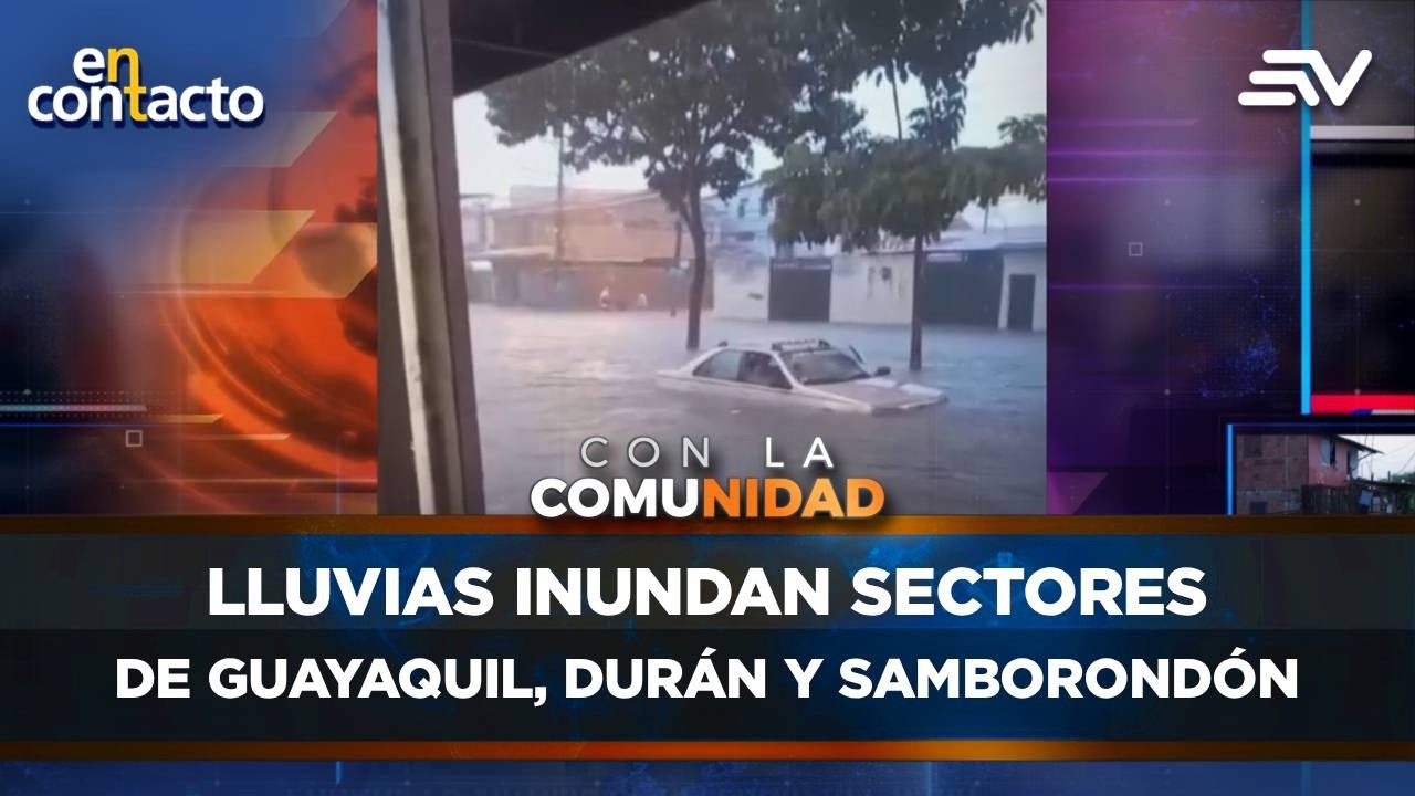 Lluvias inundan sectores de Guayaquil, Durán y Samborondón | En Contacto | Ecuavisa