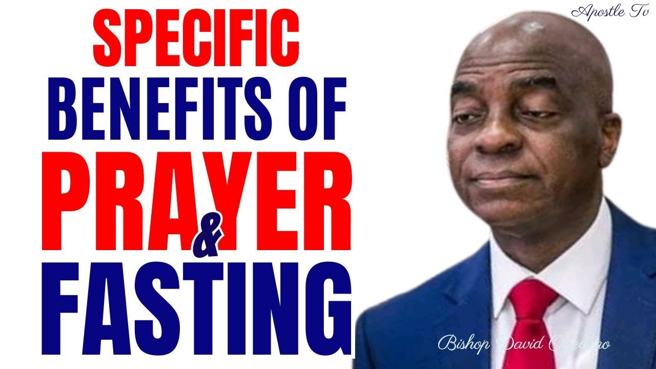 SPECIFIC BENEFITS OF PRAYER AND FASTING BY  David Oyedepo