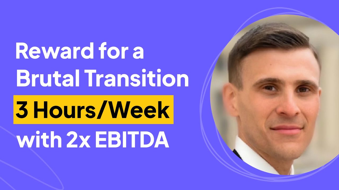 Reward for a Brutal Transition: 3 Hours/Week with 2x EBITDA | Dan Tagliatela Interview