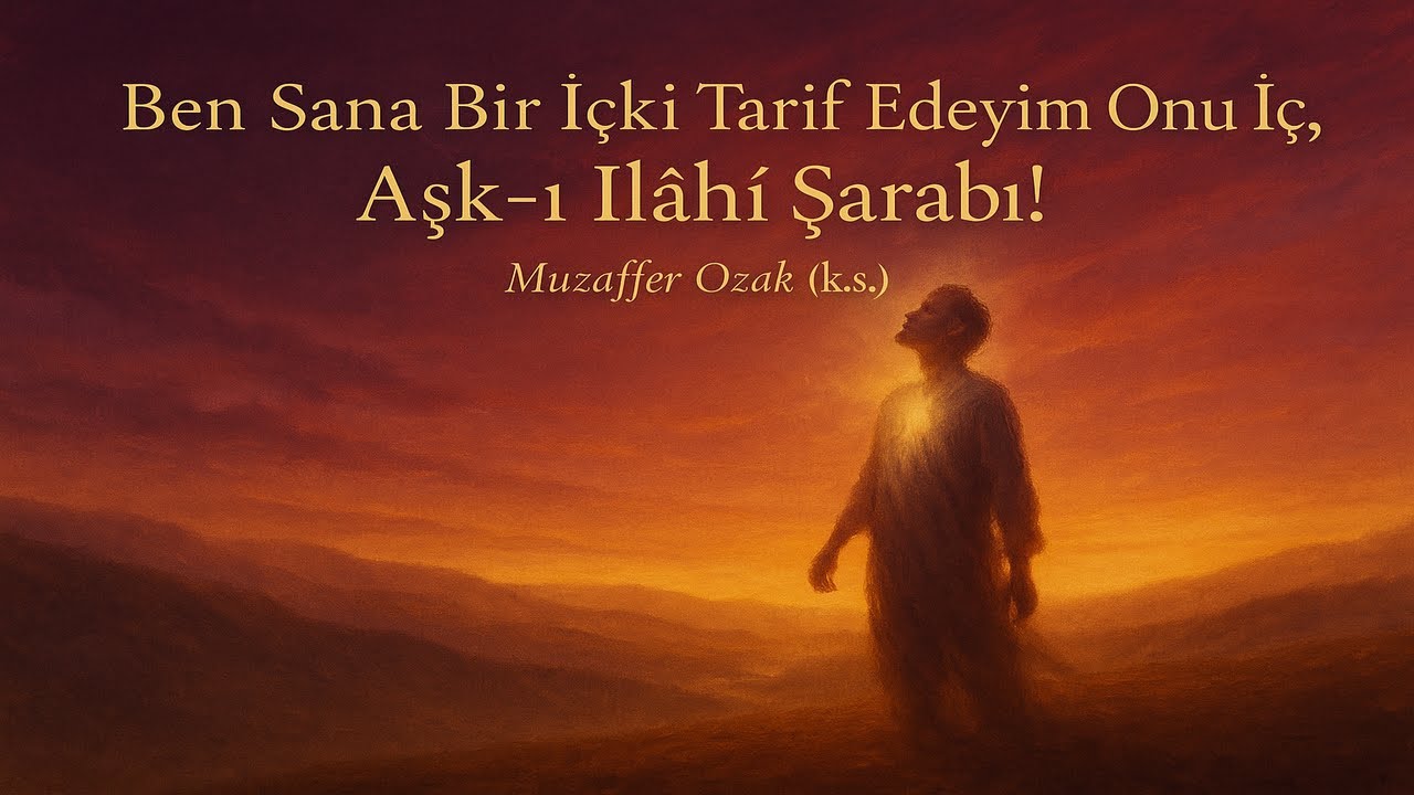 Ben Sana Bir İçki Tarif Edeyim Onu İç, Aşk-ı İlahî Şarabı! (Muzaffer Ozak (k.s.))