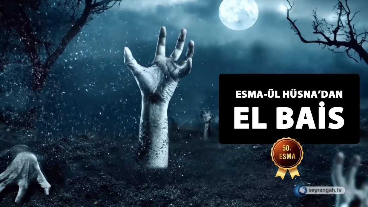 Allah'ın İsimleri - 50: El Bais