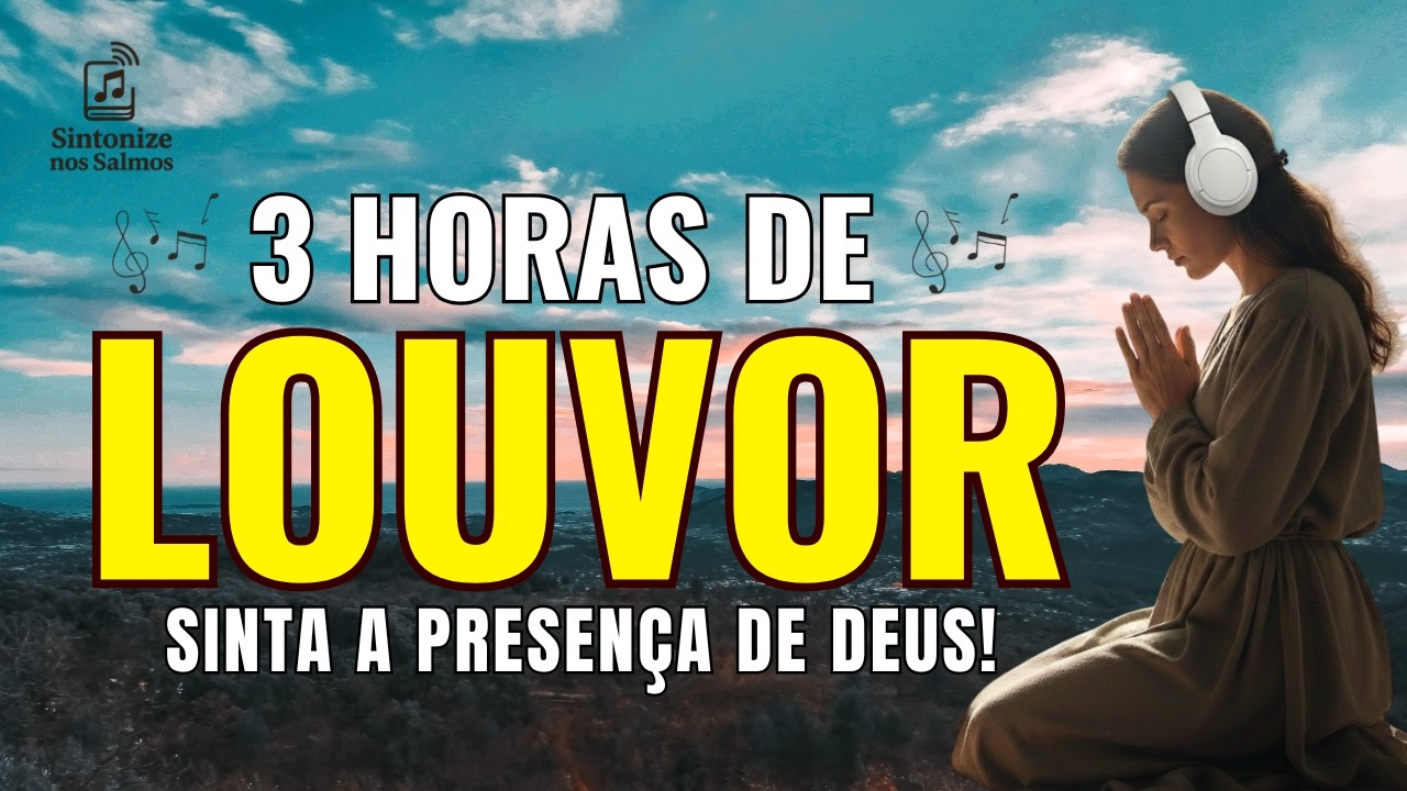 🔥 3 HORAS DE LOUVOR E ADORAÇÃO PROFUNDA PARA ACALMAR A ALMA