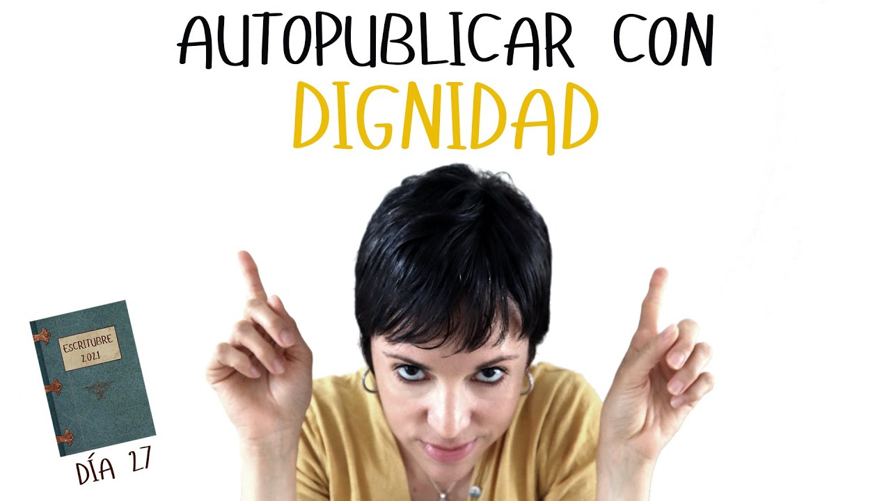 Escritubre 27:  Autopublicar con dignidad