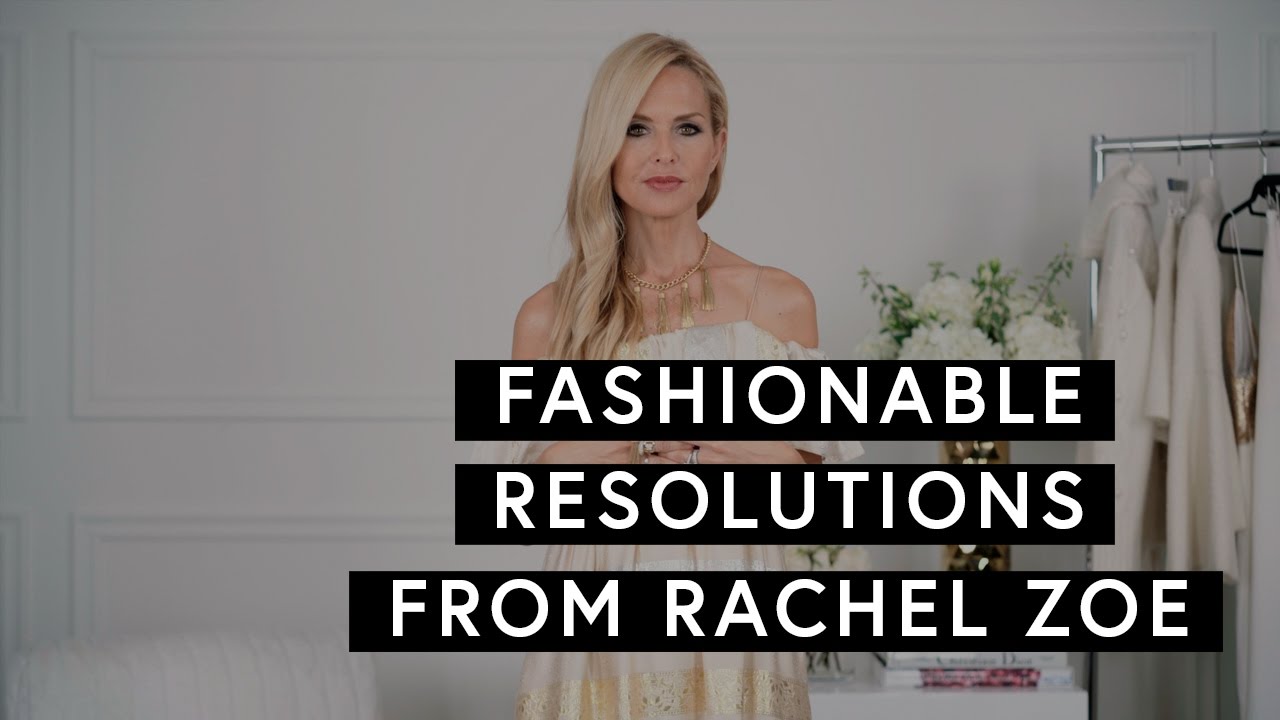 Fashionable Resolutions From Rachel Zoe | The Zoe Report by Rachel Zoe