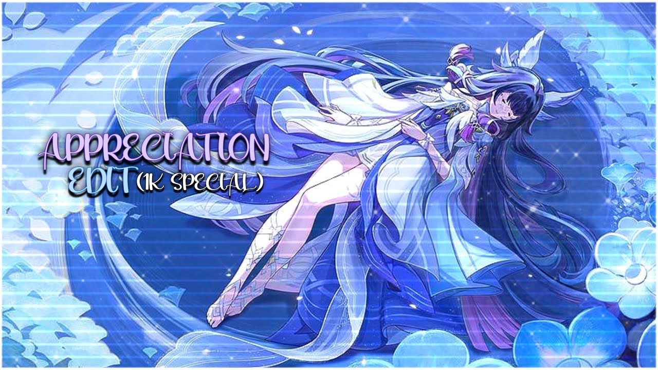 Appreciation edit (VERY late 1k special)