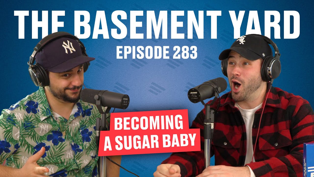 Becoming A Sugar Baby | The Basement Yard #283