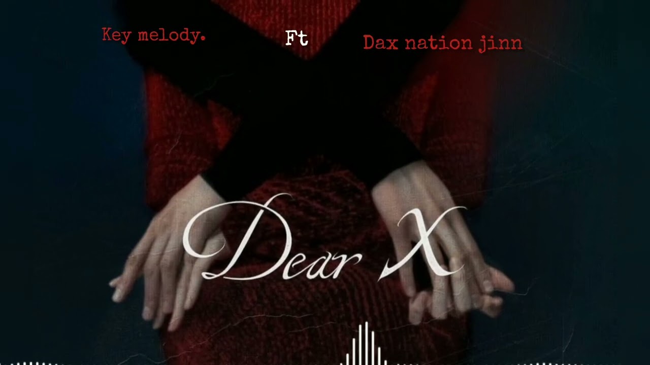 Key melody_Ft_dax nation jinn_-_Dear EX____(Official audio)