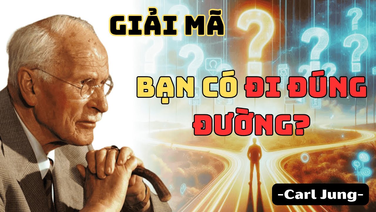 Carl Jung: Cách Nhận Biết  Dấu Hiệu Bạn Đang Đi Đúng Đường !