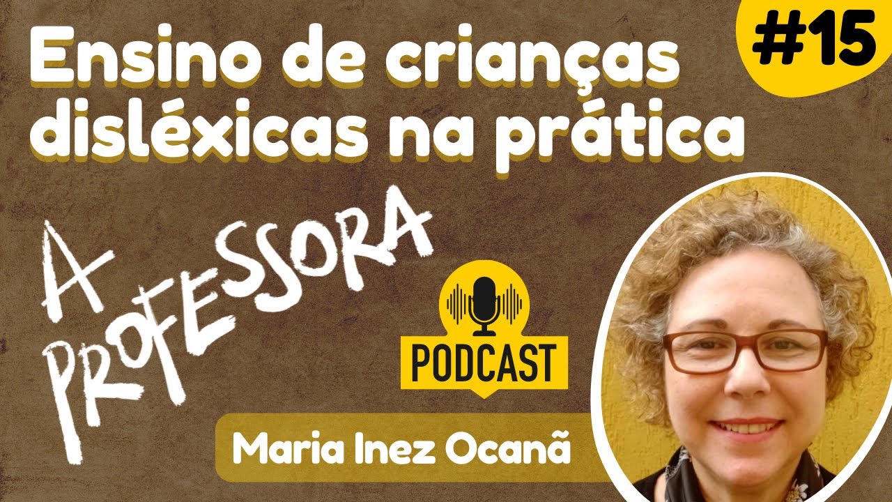 Como ensinar a crianças disléxicas? Alfabetização e dislexia com Maria Inez Ocanã, diretora da ABD