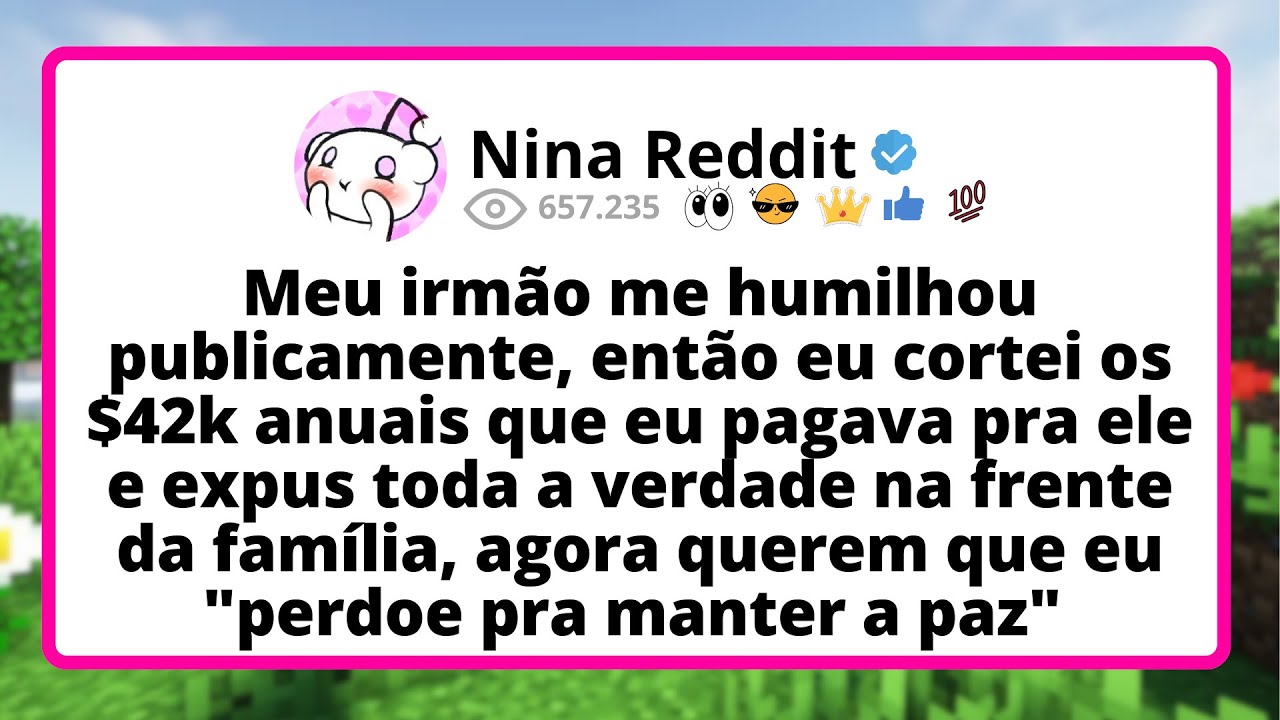 Meu IRMÃO me humilhou publicamente, então eu CORTEI os $42k anuais que eu PAGAVA pra ele e expus...