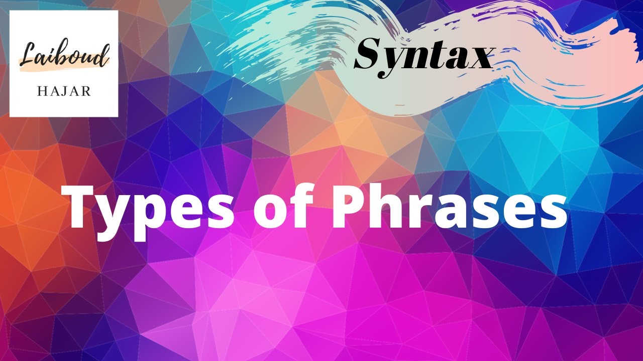 Types of phrases in Syntax | شرح