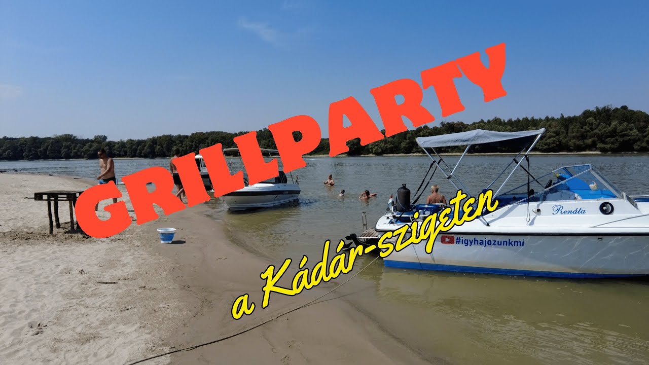 Baja, és a homokszigetek világa. 4.rész Grillparty a Kádár-szigeten.