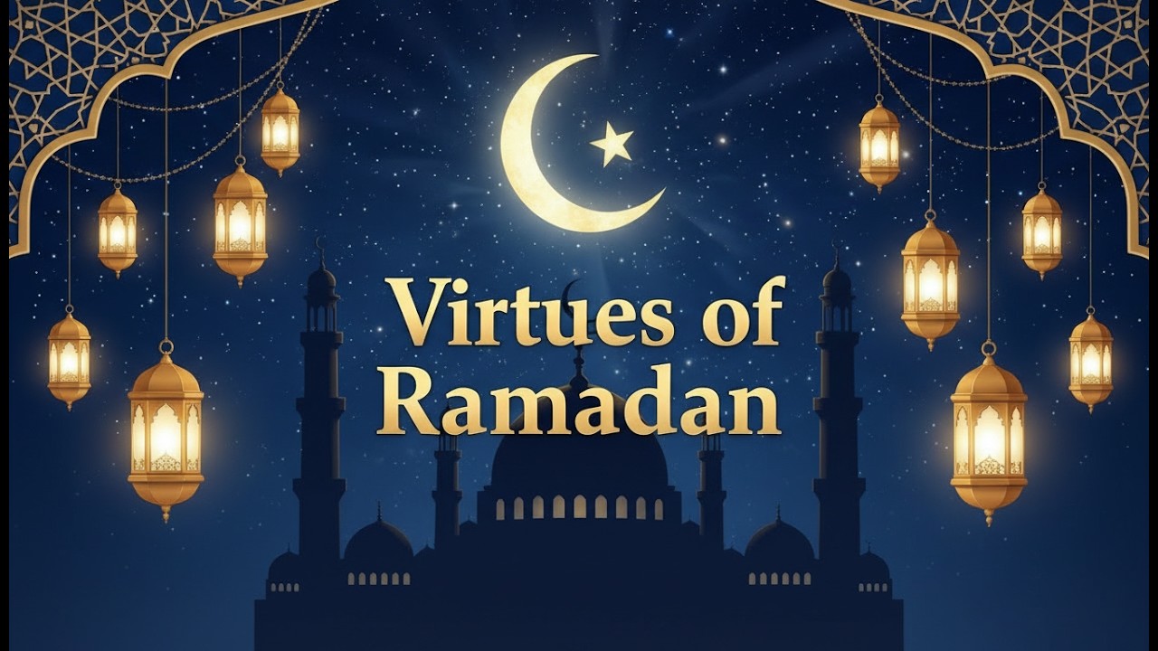 Virtues of Ramadan Explained | Blessings of Ramadan in the Quran
