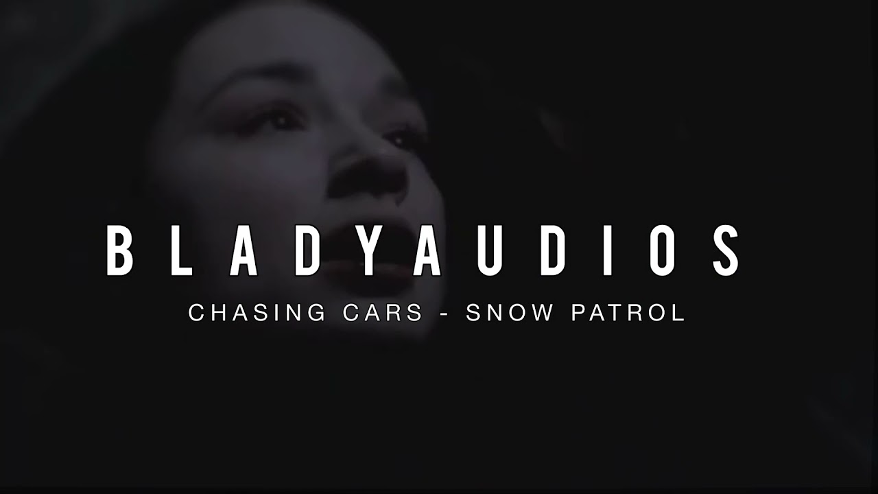chasing cars - snow patrol edit audio