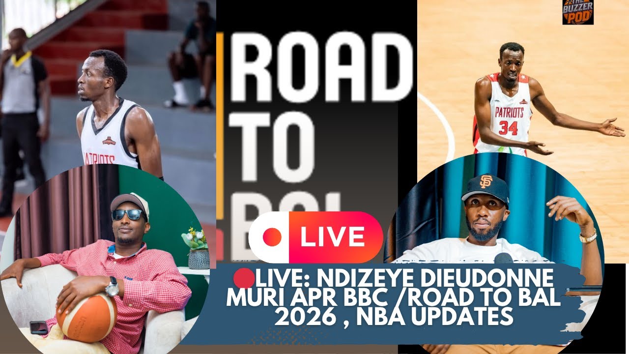 🔴 EP 36: NDIZEYE DIEUDONNE MURI APR BBC /ROAD TO BAL 2026  , NBA UPDATES