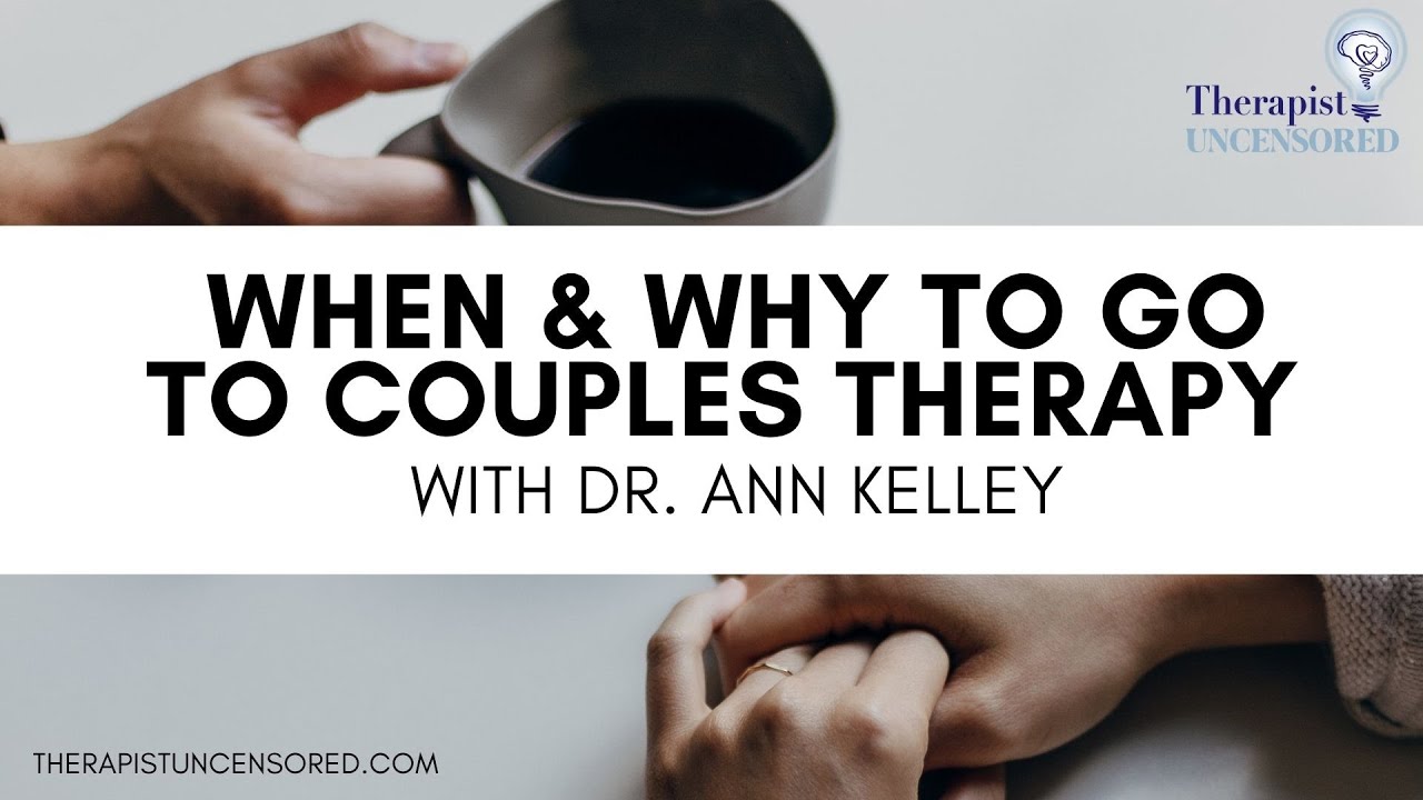 When & Why to Go to Couples Therapy with Dr. Ann Kelley