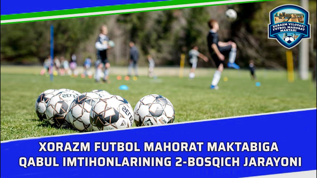 XORAZM FUTBOL MAHORAT MAKTABIGA  QABUL IMTIHONLARINING 2-BOSQICH JARAYONI