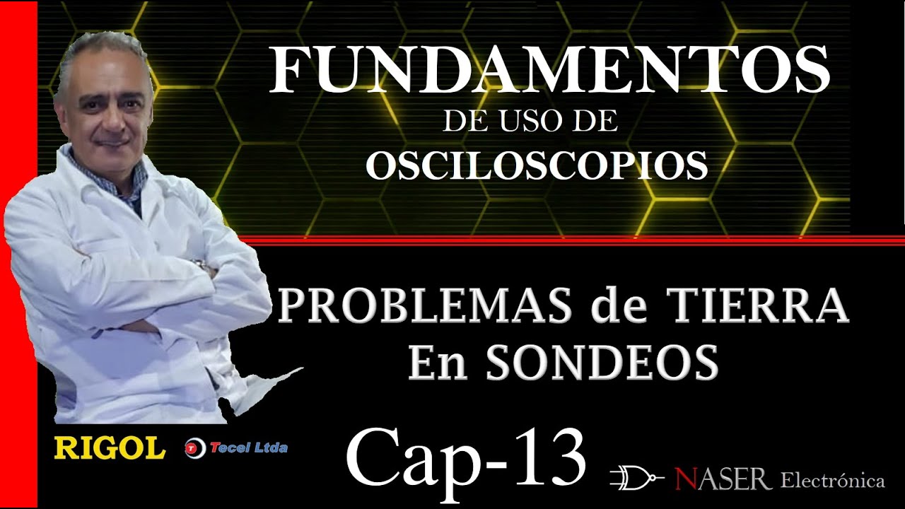 ♒ Cap #13 - PROBLEMAS DE TIERRA EN SONDEOS - CURSO FUNDAMENTOS USO DE OSCILOSCOPIOS.-