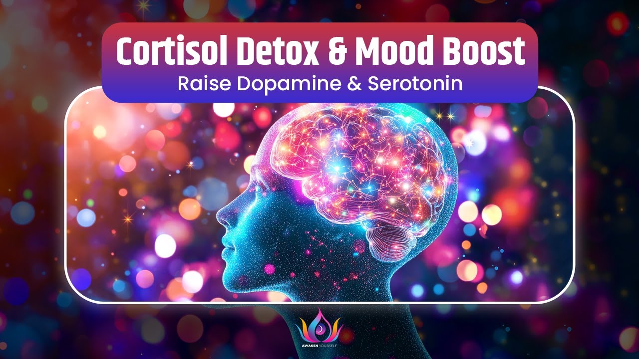 🧬 CORTISOL DETOX & MOOD BOOST 🌈 | Raise Dopamine & Serotonin Naturally with Sound Healing