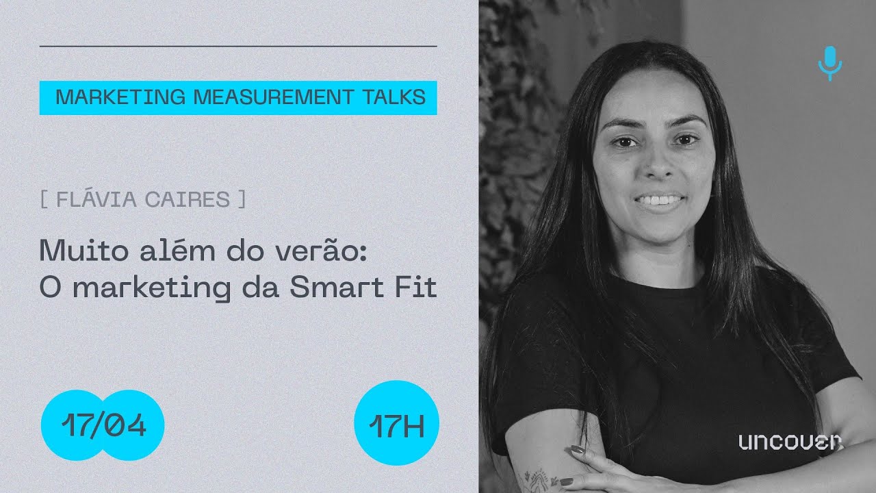 Muito além do verão: o marketing da Smart Fit - Marketing Measurement Talks EP 09 - Flavia Caires