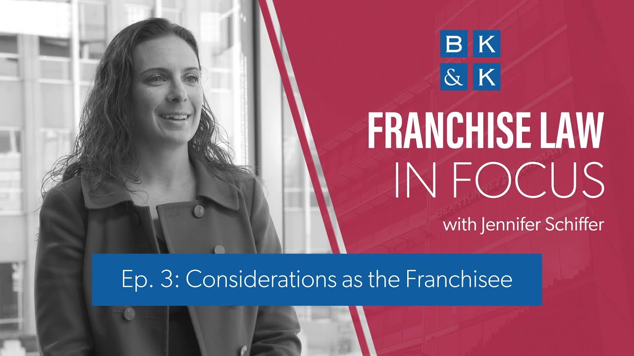 Episode 3 -- Franchise Law In Focus: Considerations as the Franchisee